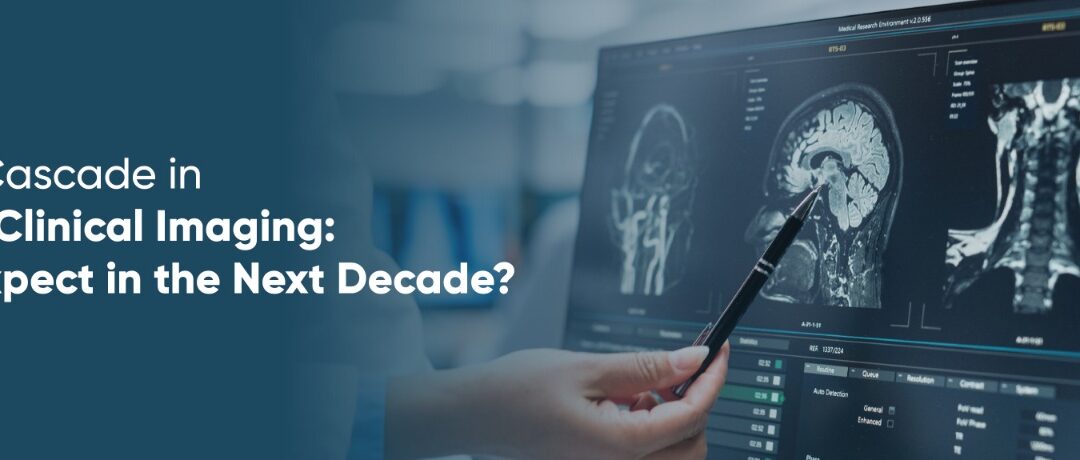 Evolution Cascade in Medical & Clinical Imaging: What to Expect in the Next Decade?